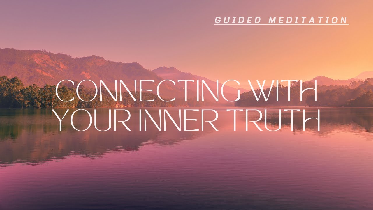 Connecting with Your Inner Truth: A Guided Meditation for Self-Discovery and Authenticity