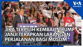 Jika Terpilih Kembali, Trump Janji Terapkan Larangan Perjalanan bagi Muslim