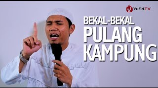 Ceramah Islam: Bekal-Bekal Pulang Kampung -  Ustadz Abu Usamah, Lc