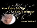 You Raise Me Up / Celtic Woman covered by Blue,S