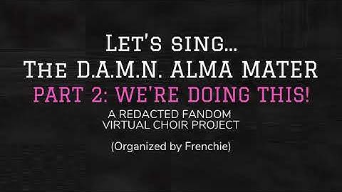 DAMN Alma Mater/Redacted Fandom Virtual Choir Part 2 [Directions for Final Recording]