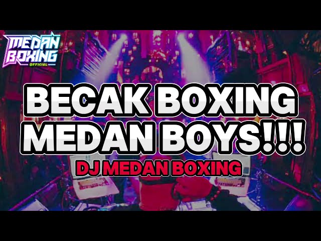 BECAK BOXING MEDAN BOYS!! DJ MEDAN BOXING BASS BETON!!! class=