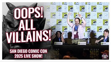 OOPS All Villains! Our Live Show from San Diego Comic Con 2025!