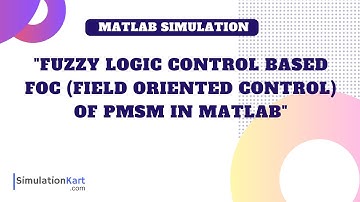 Fuzzy Logic Control based Field Oriented Control (FOC) of PMSM