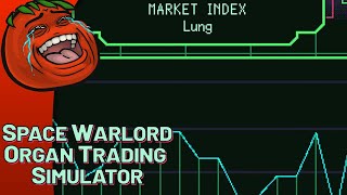[Tomato] Space Warlord Organ Trading Simulator : Financially destitute. Stock market stumbler.