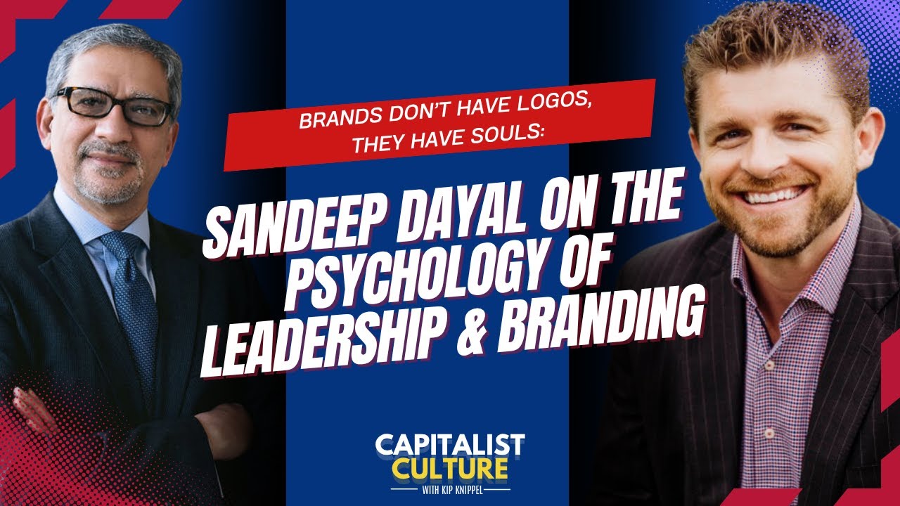 Brands Don’t Have Logos, They Have Souls: Sandeep Dayal on the Psychology of Leadership & Branding Brands Don’t Have Logos, They Have Souls: Sandeep Dayal on the Psychology of Leadership & Branding