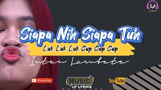 Lirik Siapa Nih Siapa Tuh ( Luk Luk Luk Cup Cup Cup ) - EKCO SHOW ft INTAN LEMBATA ( Lirik Lagu )