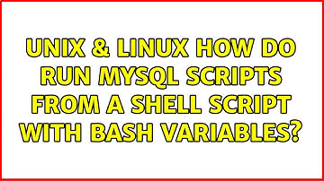 Unix & Linux: How do run MYSQL scripts from a shell script with bash variables? (2 Solutions!!)