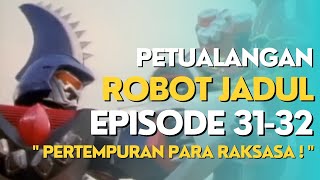 PERTEMPURAN PARA RAKSASA ! ..NOSTALGIA DENGAN CERITA FILM ROBOT JADUL EPS 31-32