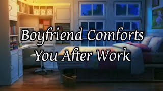 Boyfriend Comforts You After Work ~ ASMR Audio Roleplay [M4A]