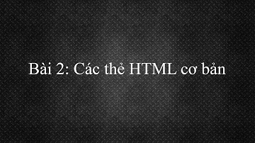 Học HTML - Bài 2: Các thẻ html cơ bản
