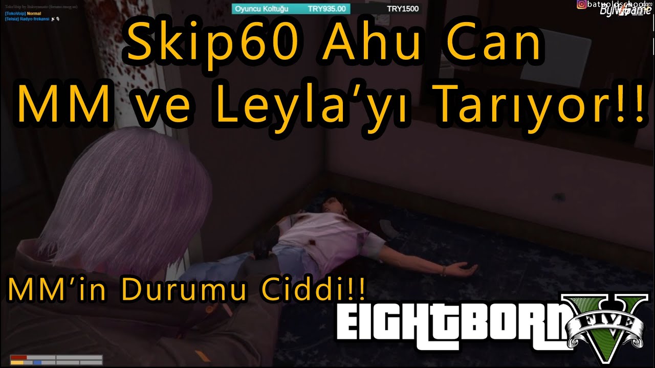 EightbornV Skip60 Can Ahu MM ve Leyla'yı Taradı!! - MM'in Durumu Ciddi mi!?! - EightbornV Odisnos