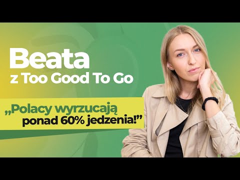 Beata z Too Good To Go: Sukces naszej aplikacji to sukces nas wszystkich.