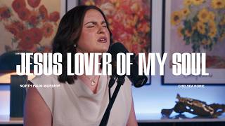 Jesus, Lover Of My Soul By Hillsong Worship (Chelsea Rorie) North Palm Worship | Throwback Worship