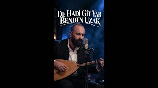 De Hadi Git Yar Benden Uzak Yürekten Gelen Bir Türkü