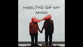Heeltyd Op My Mind - Flexi ft Geenio (Afrikaans Love Song)
