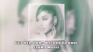 Get Her Own - Ariana Grande (528Hz Music, Healing Frequency)