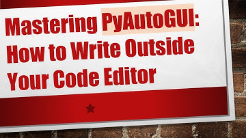 Mastering PyAutoGUI: How to Write Outside Your Code Editor