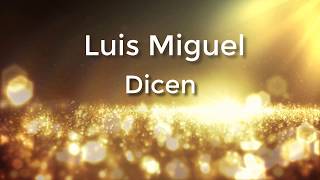 Dicen (Letra) -  Luis Miguel