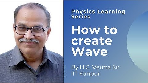 How to create wave by Prof. H.C. Verma | Physics Learning Series
