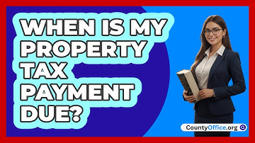 When Is My Property Tax Payment Due?