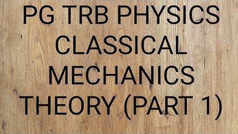 PG TRB PHYSICS CLASSICAL MECHANICS THEORY PART 1