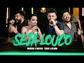 Mariana e Mateus, Ícaro e Gilmar - Seja Louco (Ao Vivo)