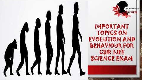 IMPORTANT TOPICS ON EVOLUTION AND BEHAVIOUR FOR CSIR AND KSET LIFE SCIENCE EXAM