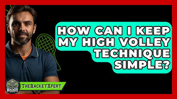 How Can I Keep My High Volley Technique Simple? - The Racket Xpert