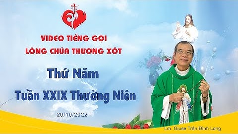 VIDEO Tiếng Gọi Lòng Chúa Thương Xót | Thứ Năm Tuần XXIX Thường Niên - 20/10/2022