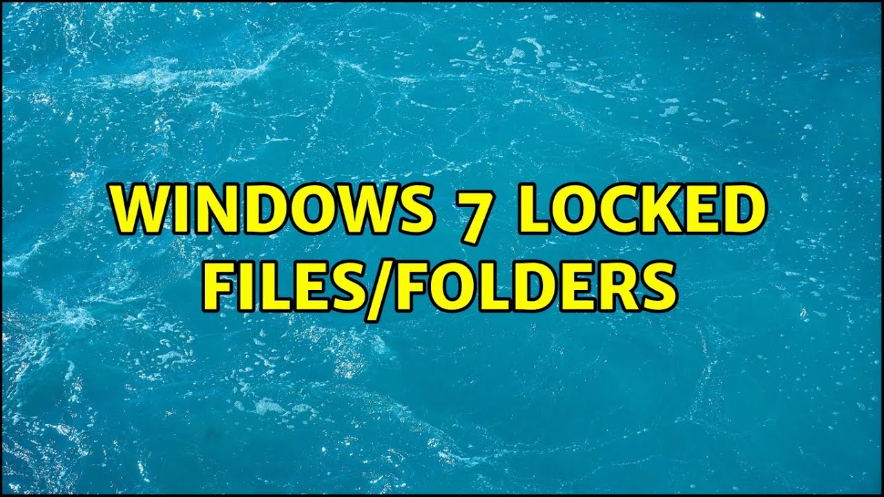 Windows 7 Locked files/folders
