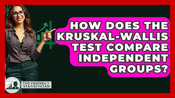 How Does The Kruskal-Wallis Test Compare Independent Groups? - The Friendly Statistician