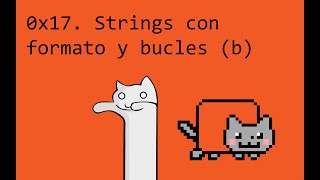 THENYANCAT 0x17. Strings con formato y bucles (b)