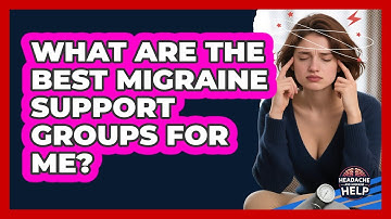 What Are The Best Migraine Support Groups For Me? - Headache and Migraine Help