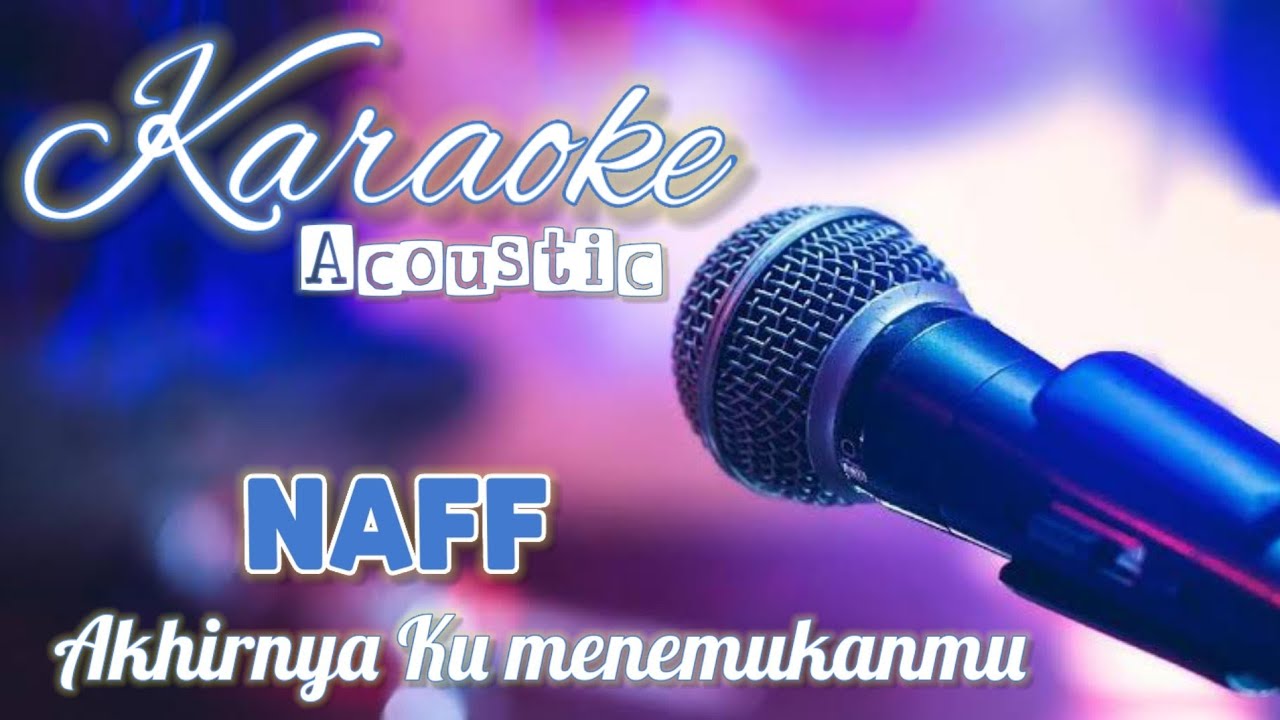 NAFF - Akhirnya Ku Menemukanmu || Karaoke Acoustic || - YouTube