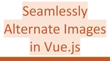 Seamlessly Alternate Images in Vue.js