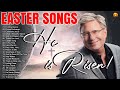 He is Risen! 🙏 Best Easter Christian Worship Song 2024 🙏 Don Moen Praise And Worship Songs