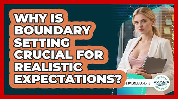 Why Is Boundary Setting Crucial For Realistic Expectations? - Work Life Balance Experts