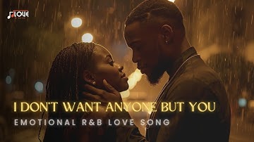 I Don’t Want Anyone But You – Emotional R&B Love Song (Official) with Lyrics 