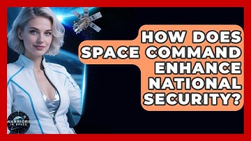 How Does Space Command Enhance National Security? - Warriors In Space