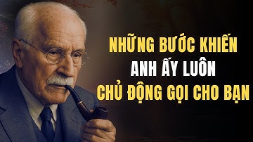 Carl Jung: Những Bước Khiến Anh Ấy Luôn Chủ Động Gọi Cho Bạn