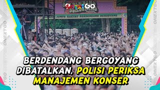 Berdendang Bergoyang Hari Ketiga Dibatalkan, Polisi Periksa Manajemen Konser | Onext GO