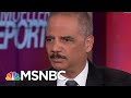 Holder: Barr Wrong On Mueller, Obstruction Fight “Just Beginning” | The Beat With Ari Melber | MSNBC