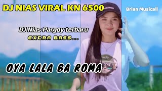 LAGU NIAS - OYA LALA BA ROMA - DJ NIAS KN 6500 - DJ PARGOY TERBARU