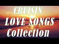 Cruisin Love Songs Collection | Nonstop Cruisin Romantic | Relaxing Love Songs All Time