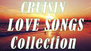 Cruisin Love Songs Collection | Nonstop Cruisin Romantic | Relaxing Love Songs All Time