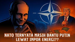 TRUMP MARAH BESAR! NATO DIAM-DIAM SUNTIK Miliar Dolar ke Putin Lewat Impor Energi?