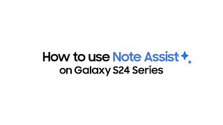 How to Use Note Assist on Galaxy S24 Series | Samsung