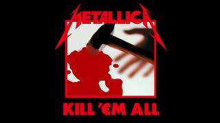 KILL 'EM ALL FULL ALBUM - METALLICA