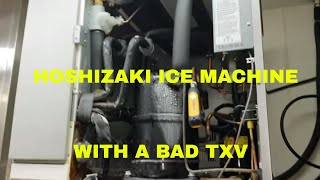 HOSHIZAKI ICE MACHINE WITH A BAD TXV